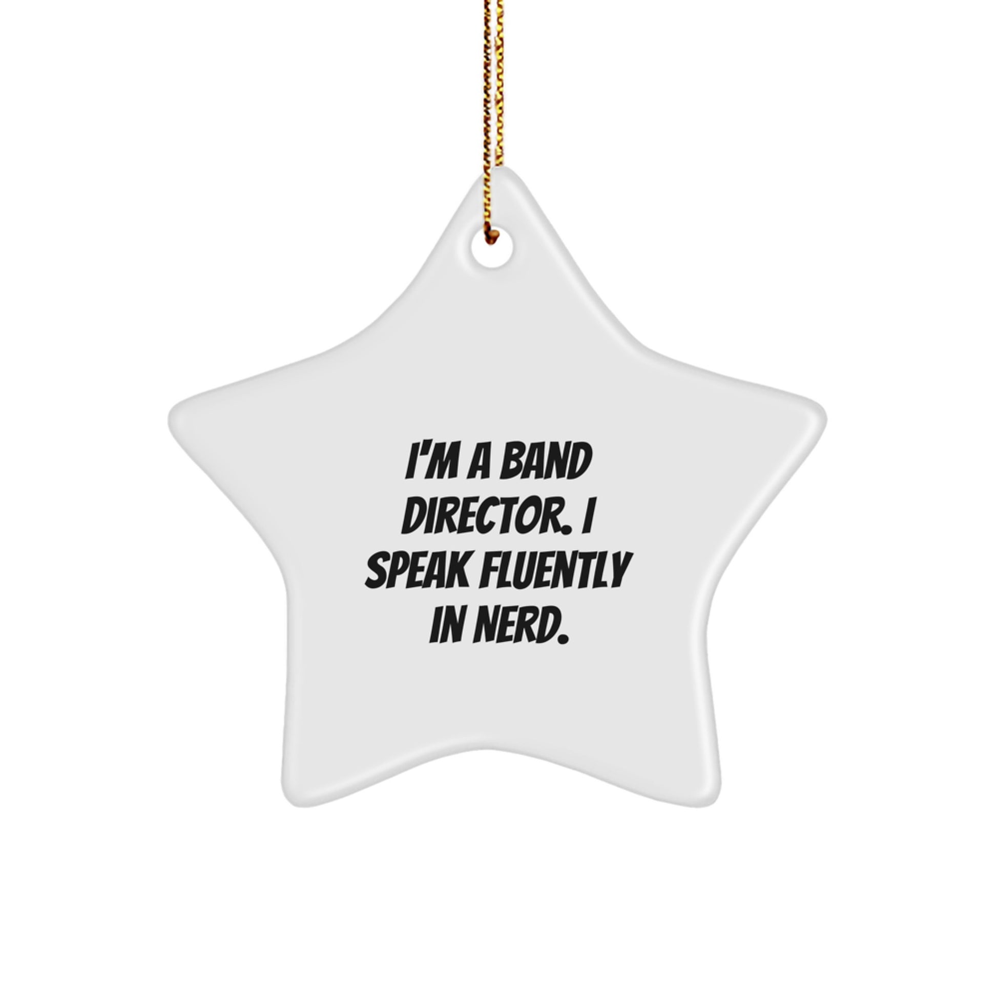 Funny Band Director Gift Idea, I'm A Band Director. I Speak Fluently In genius., Star Ornament, Christmas Unique Gifts from Friends to Family - Image 1