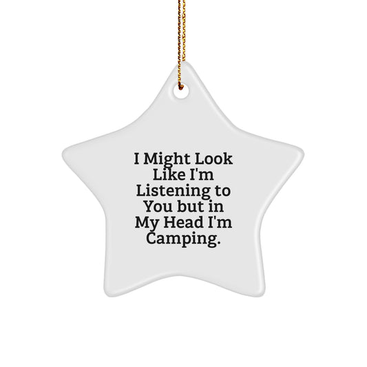 Gifts from Friends - Funny Camping Star Ornament, 'I Might Look Like I'm Listening...', Christmas Unique Camping Gifts for Men, Women, Family - Image 1