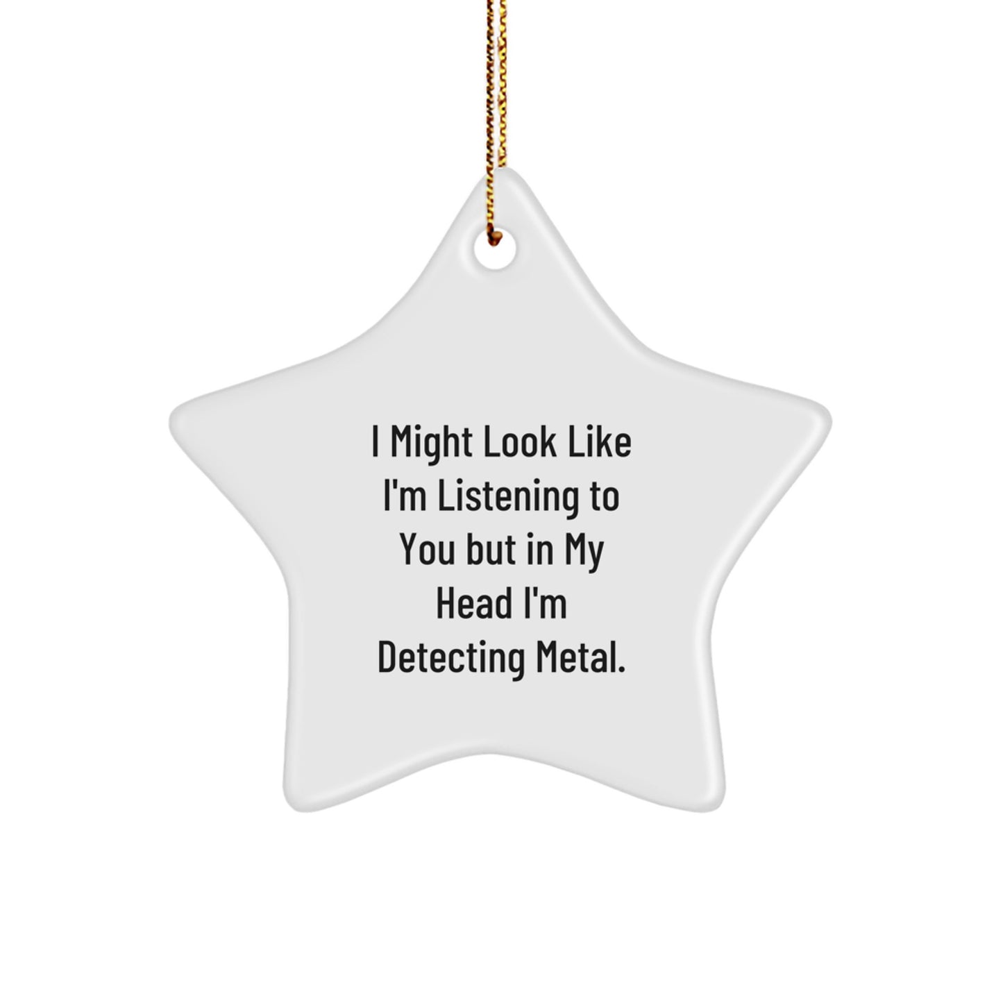 Funny Metal Detecting Gifts from Friends for Men - 'I Might Look Like I'm Listening...' Star Ornament, Christmas Unique Gifts - Image 1