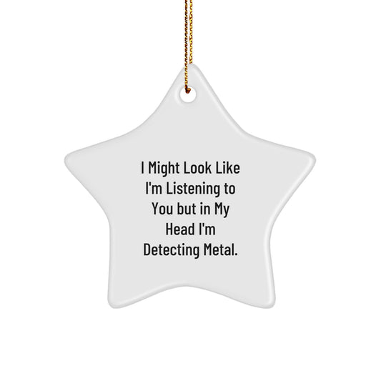 Funny Metal Detecting Gifts from Friends for Men - 'I Might Look Like I'm Listening...' Star Ornament, Christmas Unique Gifts - Image 1