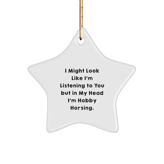 Hobby Horsing Funny Star Ornament Gifts from Friends, for Hobby Horsing Enthusiasts, I Might Look Like I'm - Christmas Unique Gifts - Image 1