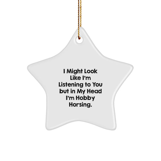 Funny Hobby Horsing Gifts for Friends, 'I Might Look Like I'm Listening To You But In My Head I'm Hobby Horsing', White Star Ornament, Christmas Unique Gifts from Friends - Image 1