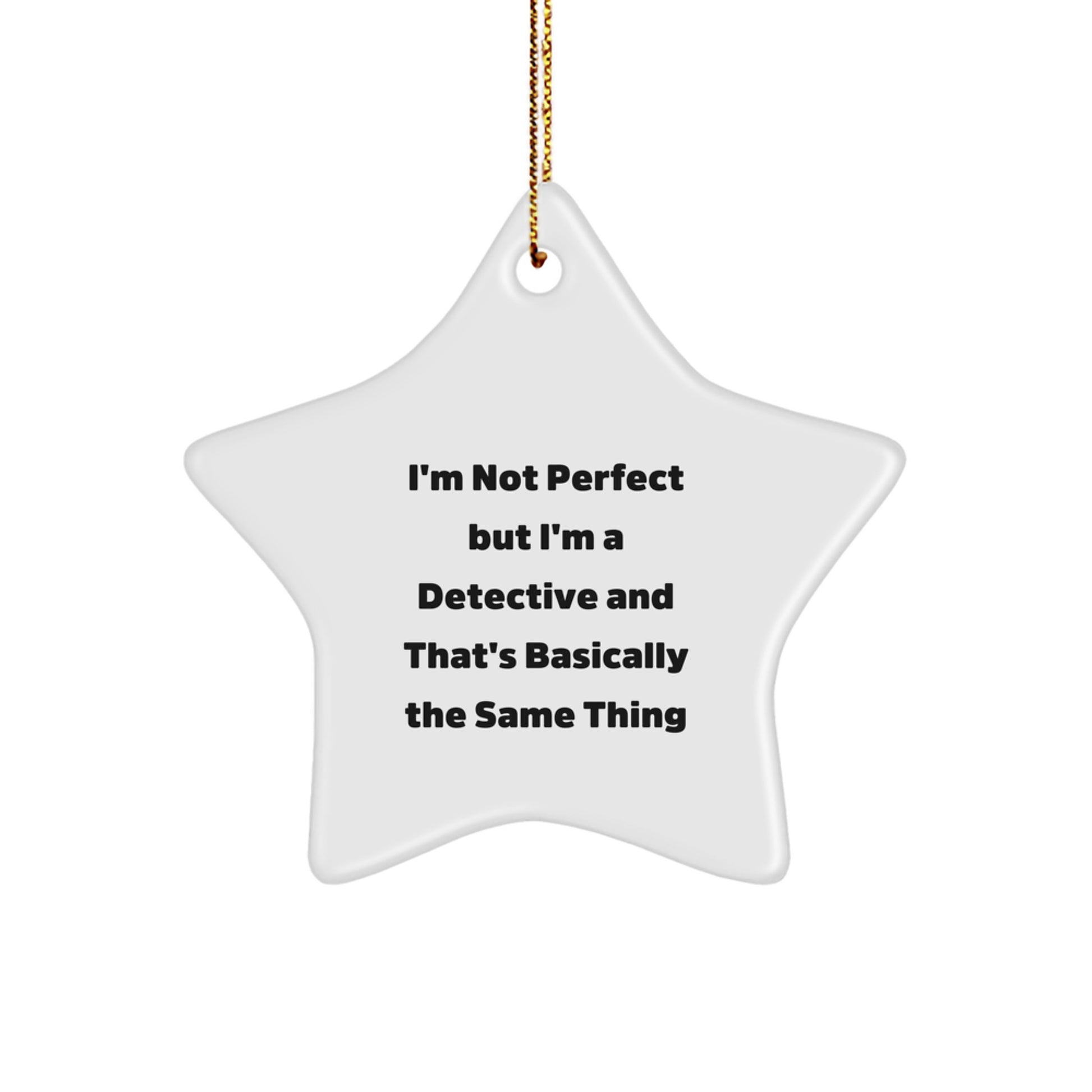 Detective Star Ornament Gifts from Friends for Christmas Fun, 'I'm Not Perfect But I'm A Detective And That's Basically The Same Thing', Star Shaped, White, Durable MDF, High-Gloss Finish - Image 1