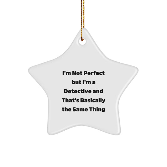 Detective Star Ornament Gifts from Friends for Christmas Fun, 'I'm Not Perfect But I'm A Detective And That's Basically The Same Thing', Star Shaped, White, Durable MDF, High-Gloss Finish - Image 1