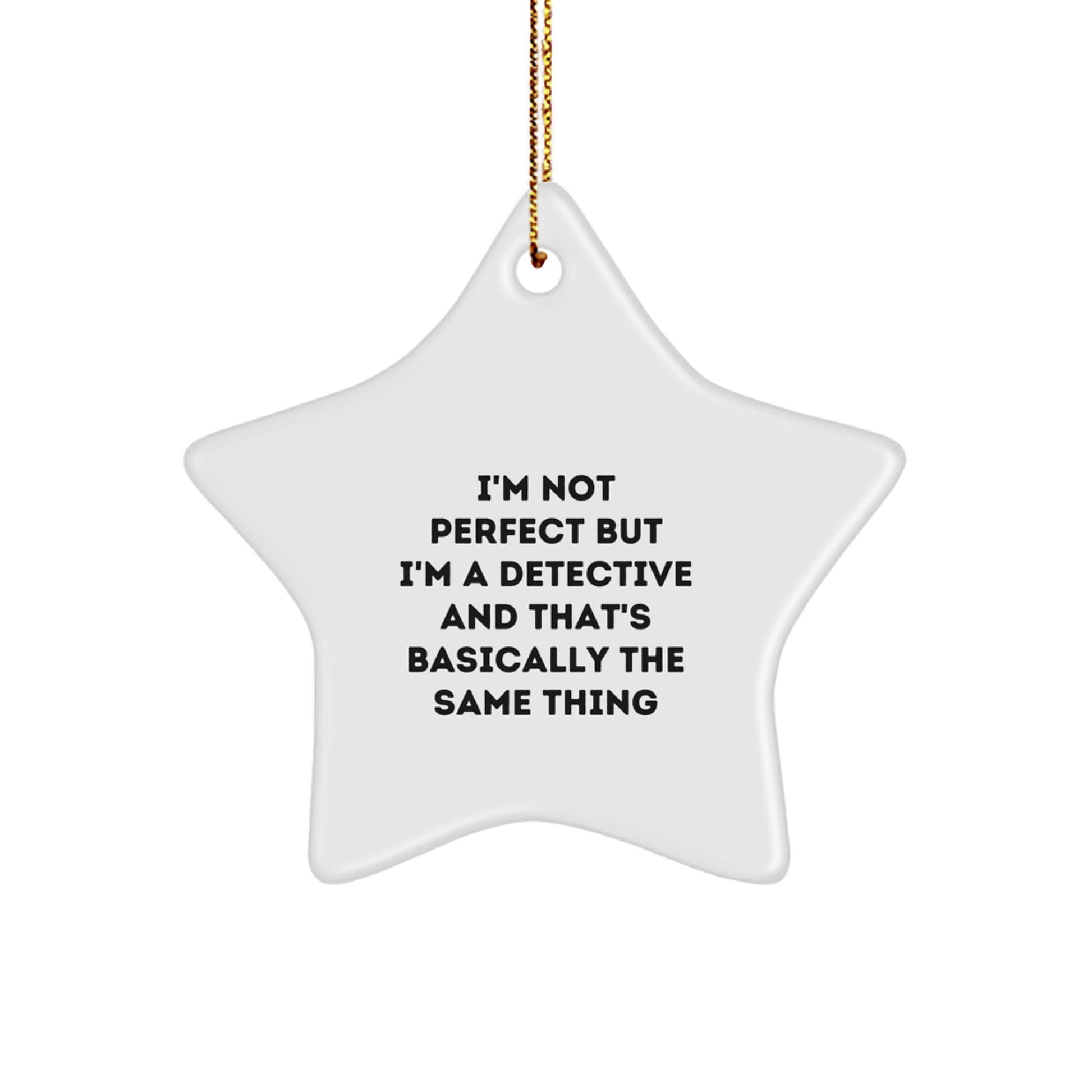 'Tis the Season for Detectives: I'm Not Perfect But I'm A Detective And That's Basically The Same Thing, Funny Detective Gifts for Men, Gift from Friends, Christmas Unique Star Ornaments - Image 1