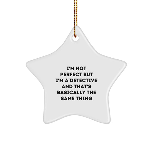 'Tis the Season for Detectives: I'm Not Perfect But I'm A Detective And That's Basically The Same Thing, Funny Detective Gifts for Men, Gift from Friends, Christmas Unique Star Ornaments - Image 1