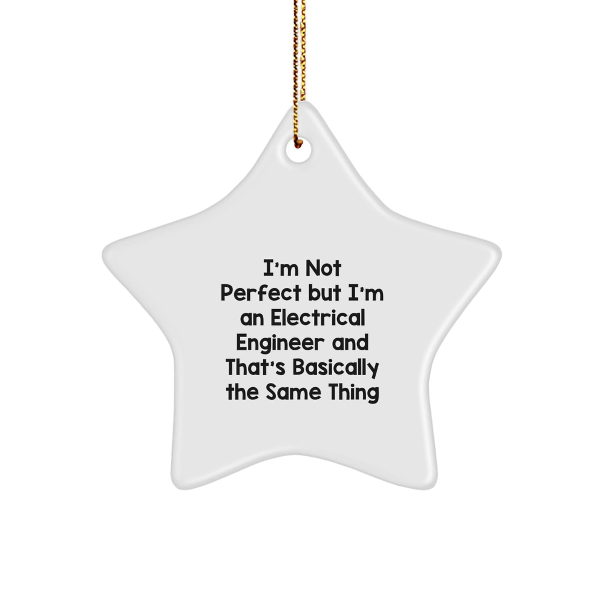 Electrical Engineer Gifts from Friends - Funny Star Ornament for Christmas, I'm Not Perfect But I'm An Electrical Engineer And That's Basically The Same Thing, Perfect for Men or Women - Image 1