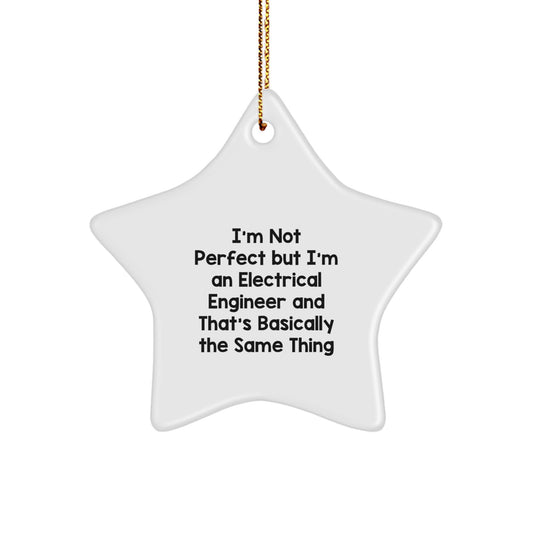 Electrical Engineer Gifts from Friends - Funny Star Ornament for Christmas, I'm Not Perfect But I'm An Electrical Engineer And That's Basically The Same Thing, Perfect for Men or Women - Image 1