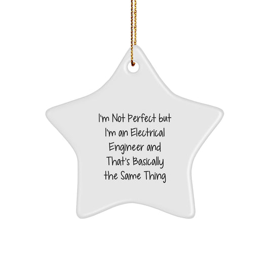 Electrical Engineer Star Ornament Gifts from Friends - I'm Not Perfect But I'm An Electrical Engineer And That's Basically The Same Thing Funny Quote for Christmas - Image 1
