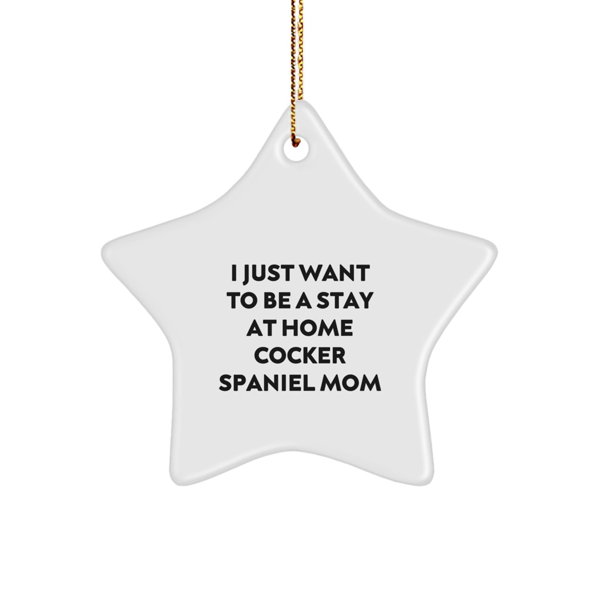 Cocker Spaniel Dog Mom Gifts from Family - 'I Just Want To Be A Stay At Home Cocker Spaniel Mom' Star Ornament for Christmas - Image 1