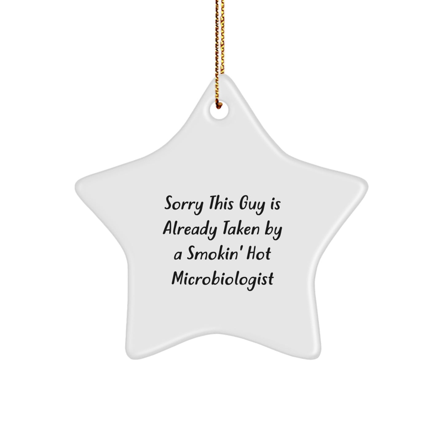 Funny Microbiologist Gifts from Friends - Sorry This Guy Is Already Taken By A Smokin' Hot Microbiologist Christmas Star Ornament for Microbiologists' Office or Home - Image 1