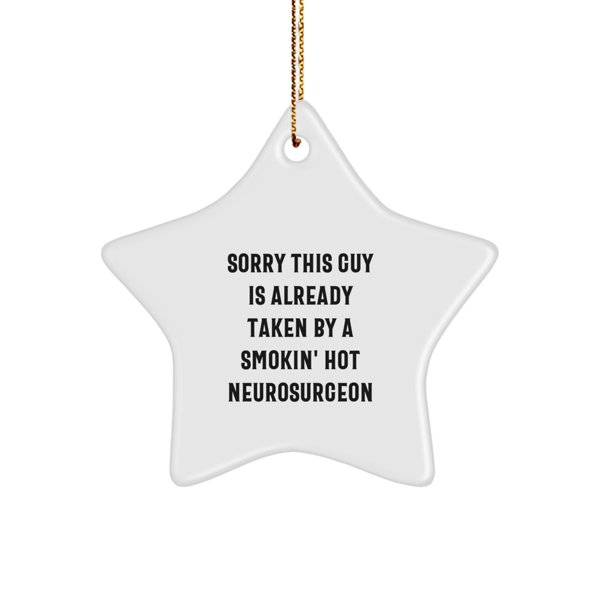 Neurosurgeon Gifts from Friends - Sorry This Guy Is Already Taken Star Ornament for Christmas - Funny Quote Decor - Image 1