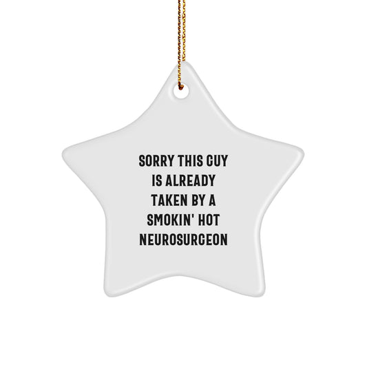 Neurosurgeon Gifts from Friends - Sorry This Guy Is Already Taken Star Ornament for Christmas - Funny Quote Decor - Image 1