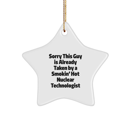 Nuclear Technologist Gifts from Friends - Sorry This Guy Is Already Taken By A Smokin' Hot Nuclear Technologist Christmas Star Ornament - Image 1