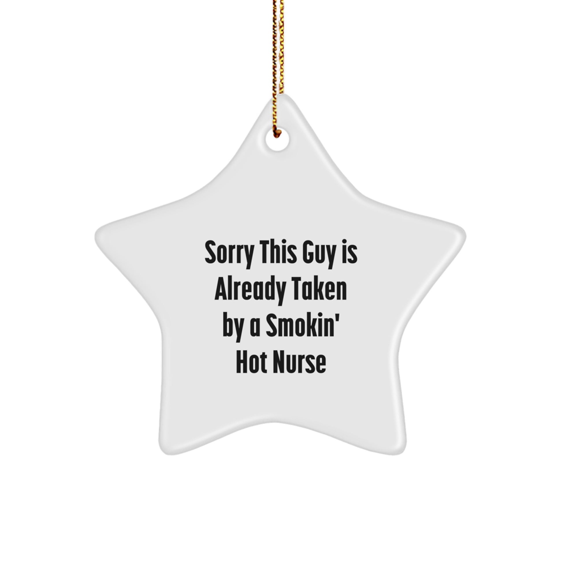 Funny Nurse Gifts, Sorry This Guy Is Already Taken By A Smokin' Hot Nurse Star Ornament for Christmas, Gifts from Men, Gifts for Nurse - Image 1
