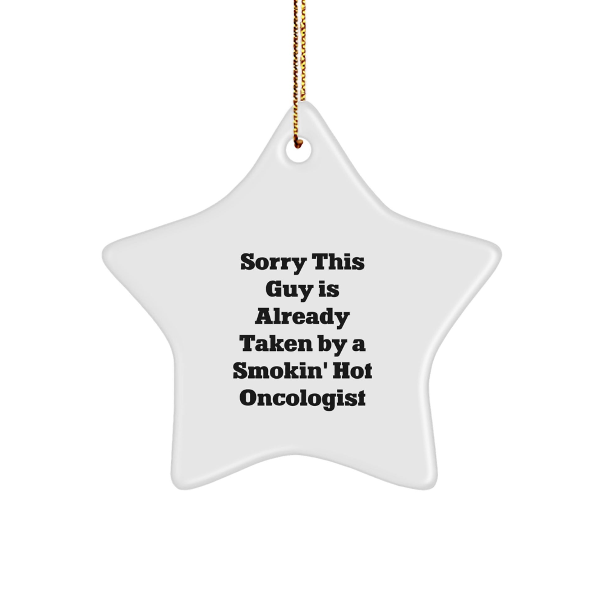 Funny Oncologist Gifts from Friends for Christmas - 'Sorry This Guy Is Already Taken By A Smokin' Hot Oncologist' Star Ornament - Image 1