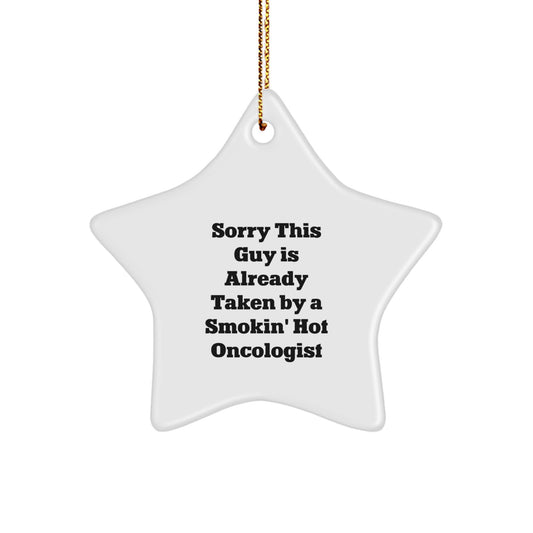 Funny Oncologist Gifts from Friends for Christmas - 'Sorry This Guy Is Already Taken By A Smokin' Hot Oncologist' Star Ornament - Image 1