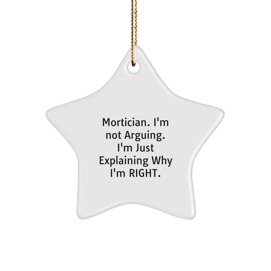 Mortician Gifts from Men - Star Ornament Funny Quote, 'I'm Not Arguing. I'm Just Explaining Why I'm Right.' - Christmas Unique Gifts for Mortician Friends - Image 1
