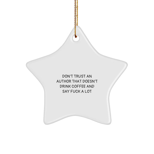 Funny Author Gifts from Men to Friends - Don't Trust An Author That Doesn't Drink Coffee And Say F--k A Lot Star Ornament for Christmas - Image 1
