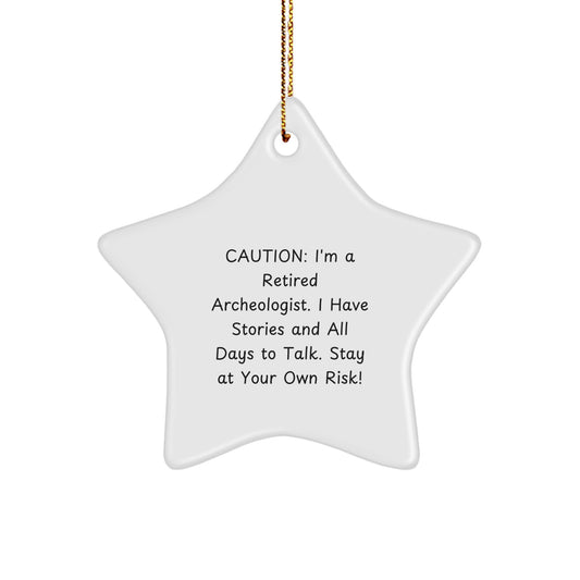 Archeologist Gifts from Friends for Men, Women - Funny Star Ornament, Caution: I'm A Retired Archeologist. I Have Stories And All Days To Talk. Stay At Your Own Risk! - Christmas Unique Gifts - Image 1