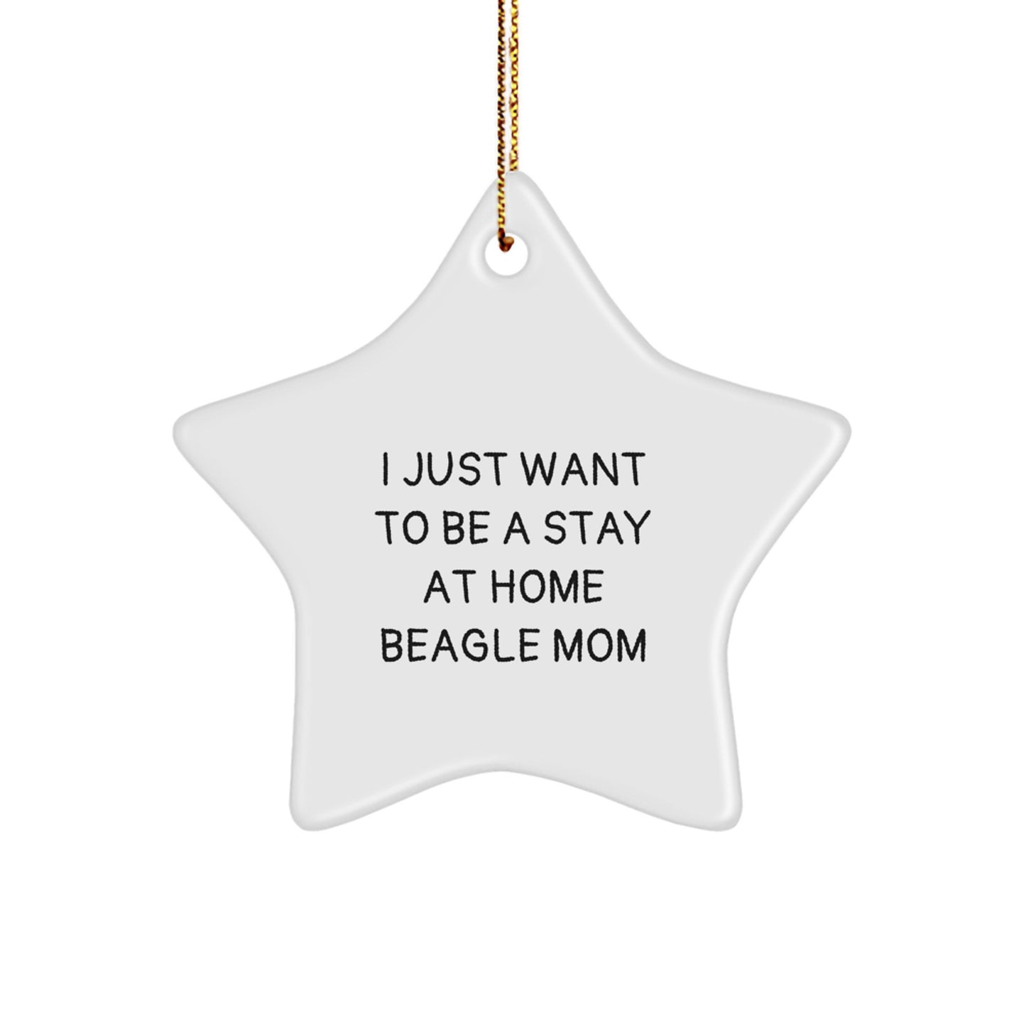 Funny Beagle Dog Mom's Christmas Unique Gift from Friends - 'I Just Want To Be A Stay At Home Beagle Mom' Star Ornament for Beagle Dog Lovers - Image 1