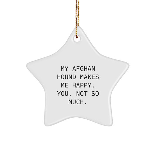 Funny Afghan Hound Dog Star Ornament Gifts from Family to Afghan Hound Dog Friends at Christmas - 'My Afghan Hound Makes Me Happy. You, Not So Much.' - Image 1