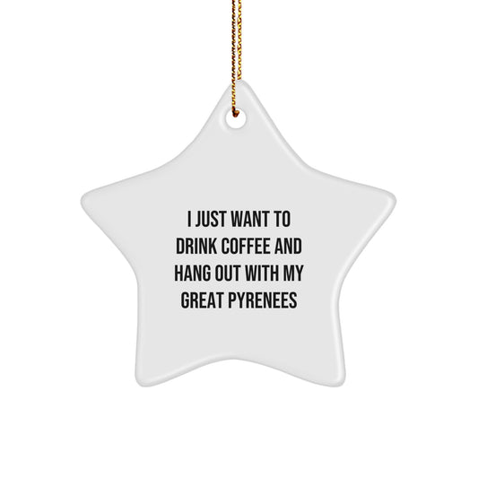 Funny Great Pyrenees Dog Gifts from Friends for Christmas - 'I Just Want To Drink Coffee And Hang Out With My Great Pyrenees' Star Ornament - Image 1