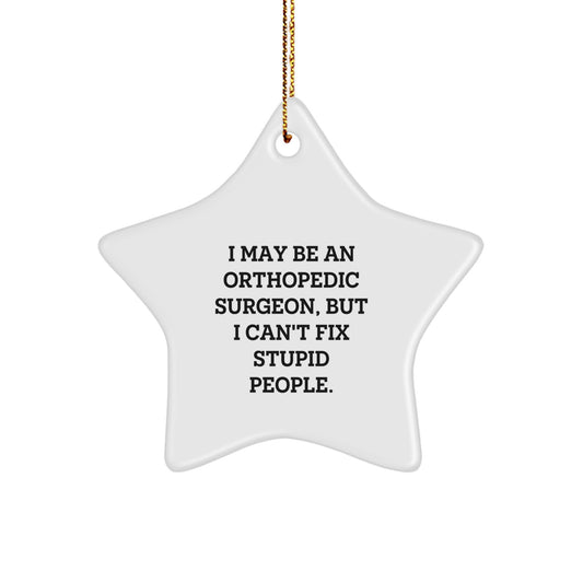 Orthopedic Surgeon Gifts, Funny Star Ornament, I May Be An Orthopedic Surgeon, But I Can't Fix Stupid People., Christmas Unique Gifts for Men, Women, Coworkers, Family - Image 1