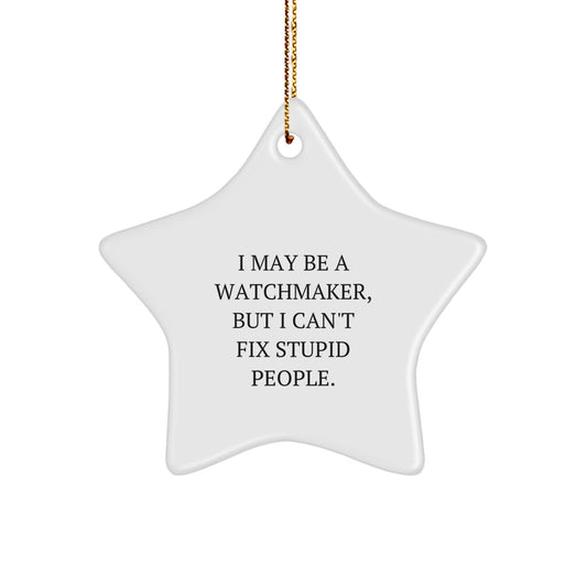 Watchmaker Gifts from Friends, Funny Star Ornament for Watchmakers, I May Be, Christmas Unique Gifts - Image 1