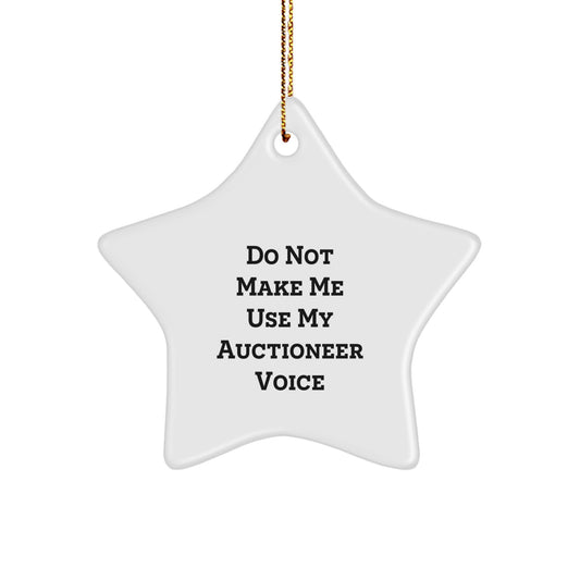 Auctioneer Gifts, Funny Star Ornament, 'Do Not Make Me Use My Auctioneer Voice', Christmas Unique Gifts from Friends - Image 1