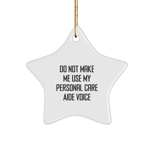 Laughter with 'Do Not Make Me Use My Personal Care Aide Voice' Star Ornament Gifts from Men to Family, Perfect for Christmas - Image 1