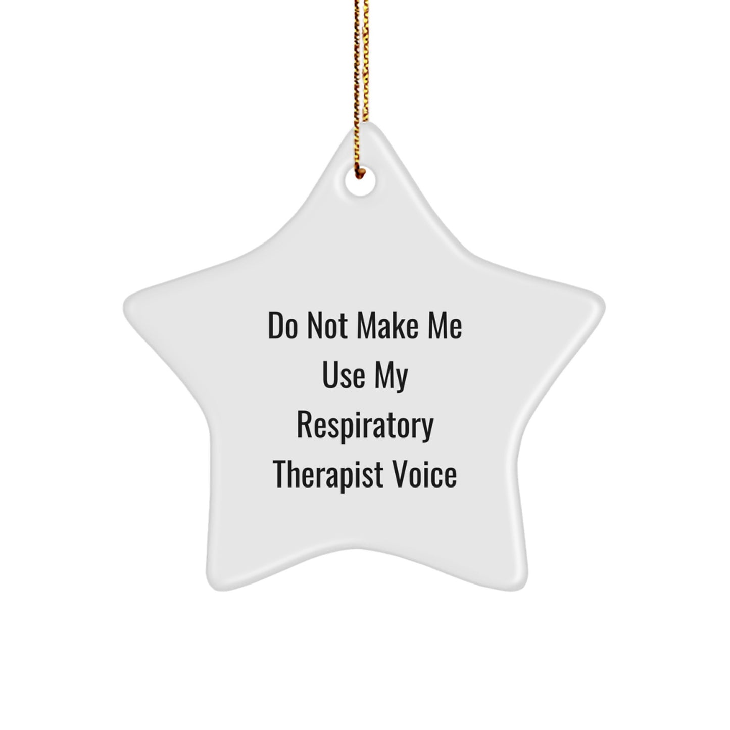 Funny Respiratory Therapist Gifts from Friends - Do Not Make Me Use My Respiratory Therapist Voice Star Ornament for Christmas - Image 1