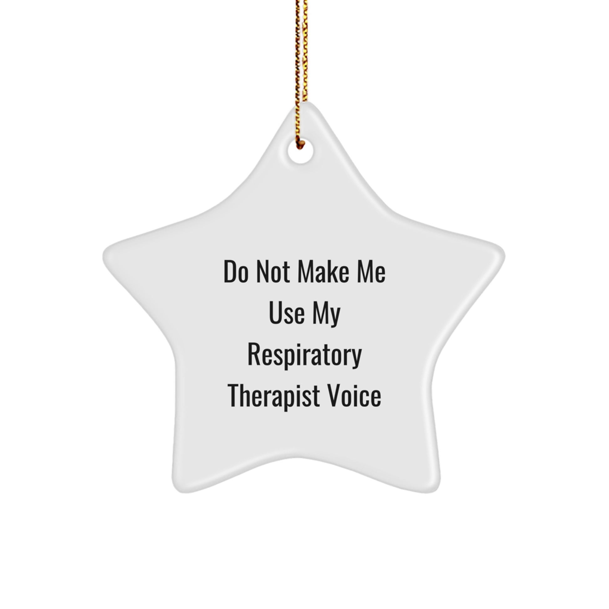 Funny Respiratory Therapist Gifts from Friends - Do Not Make Me Use My Respiratory Therapist Voice Star Ornament for Christmas - Image 1