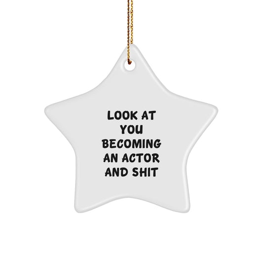 Funny Actor Star Ornament Gifts from Friends to Men - Look At You Becoming An Actor And Shit - Christmas Unique Presents - Image 1