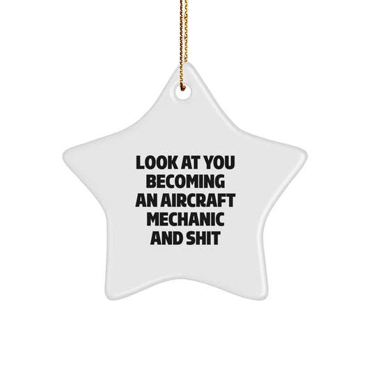 Funny Aircraft Mechanic Gifts from Friends for Christmas - Star Ornament with Quote 'Look At You Becoming An Aircraft Mechanic And Shit' - Image 1