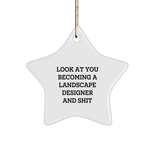 Funny Gifts for Landscape Designers - Star Ornament for Men, Women, Friends, Coworkers, Family - Look At You Becoming A Landscape Designer And Shit - Image 1