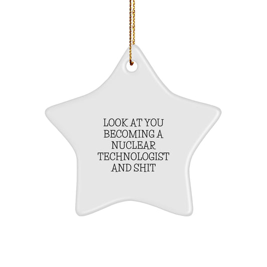 Gifts from Friends for Nuclear Technologists - 'Look At You Becoming A Nuclear Technologist And Shit' Star Ornament for Christmas - Image 1