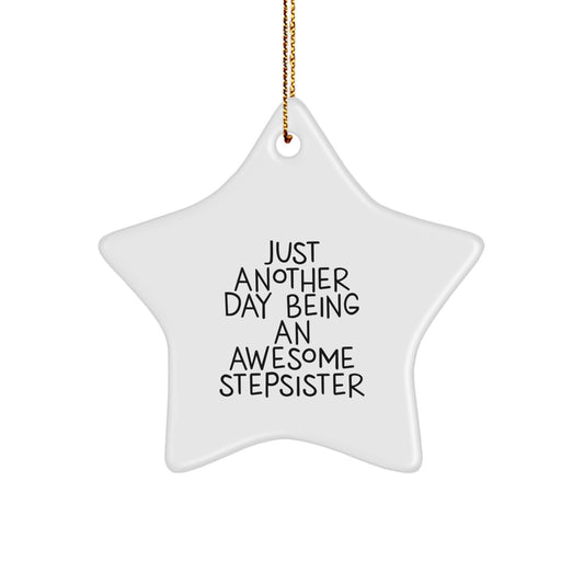 Funny Stepsister Gifts from Men to Awesome Stepsisters - Just Another Day Being an Awesome Stepsister Star Ornament for Christmas - Image 1