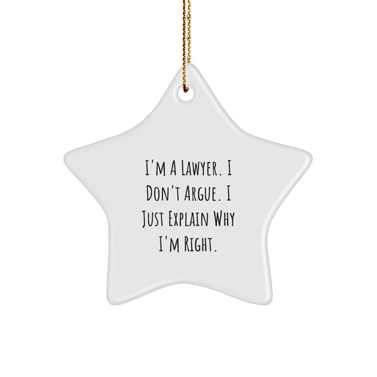 Funny Lawyer Gifts from Friends for Men - I'm A Lawyer. I Don't Argue. I Just Explain Why I'm Right. Star Ornament - Image 1