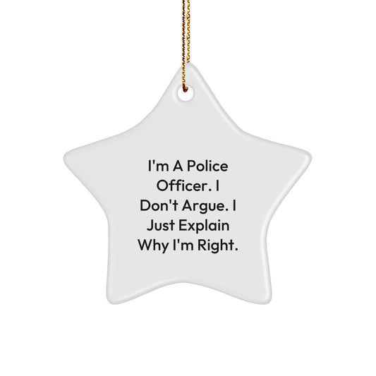 Funny Police Officer Gifts from Friends - 'I'm A Police Officer. I Don't Argue. I Just Explain Why I'm Right.' Star Ornament for Christmas - Image 1