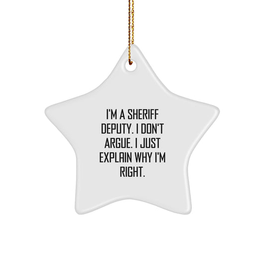 Funny Sheriff Deputy Gifts from Men, 'I'm A Sheriff Deputy. I Don't Argue. I Just Explain Why I'm Right.' Star Ornament for Sheriff Deputy, Christmas Unique Gifts - Image 1