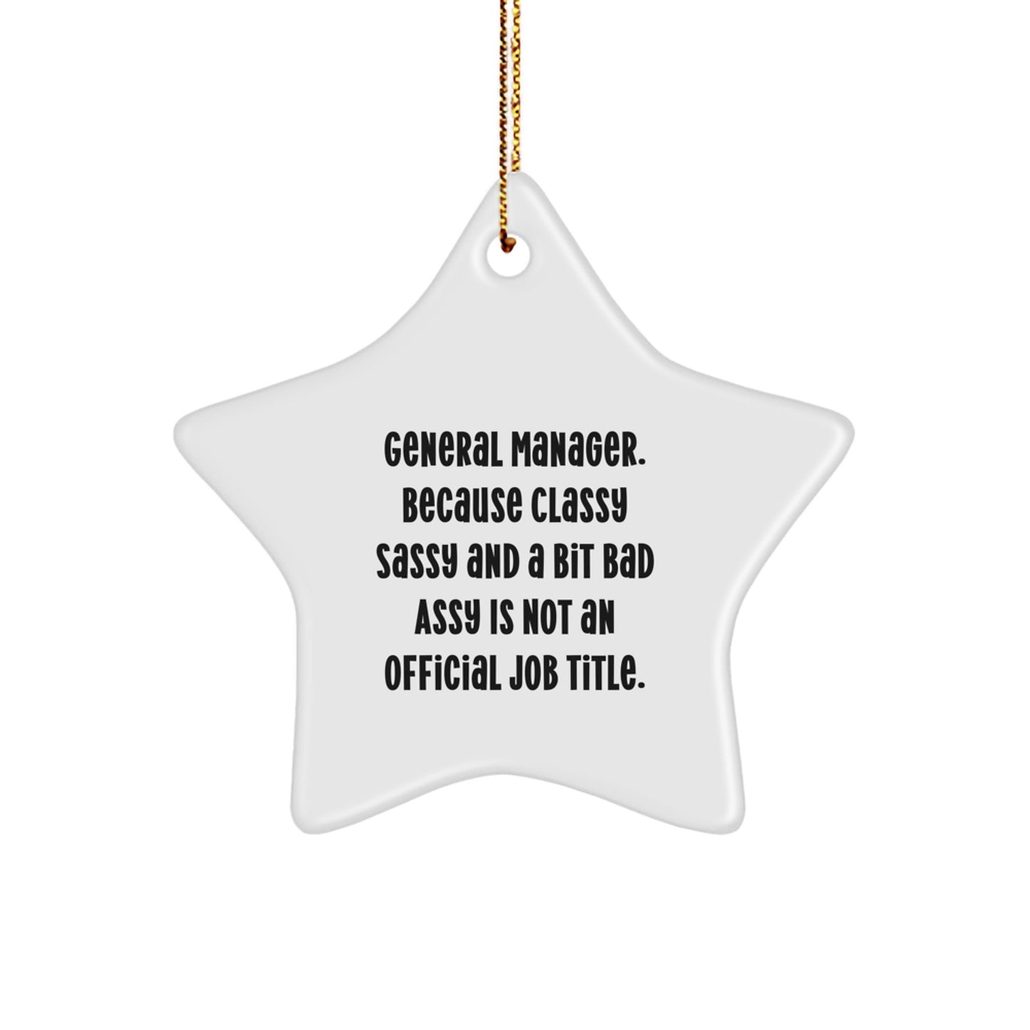 Funny General Manager Gifts for Christmas - Star Ornament with 'General Manager. Because Classy Sassy And A Bit Fearlessy Is Not An Official Job Title.' Quote, Gifts from Men to General Manager - Image 1