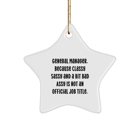 Funny General Manager Gifts for Christmas - Star Ornament with 'General Manager. Because Classy Sassy And A Bit Fearlessy Is Not An Official Job Title.' Quote, Gifts from Men to General Manager - Image 1