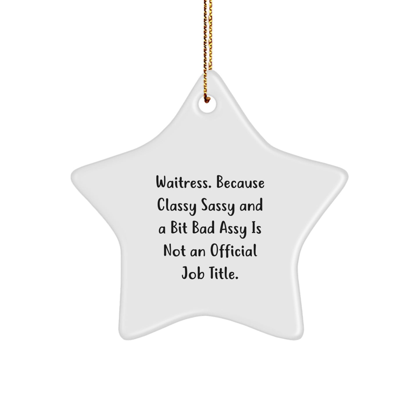Waitress Gifts from Friends - Funny Star Ornament for Christmas, 'Waitress. Because Classy Sassy And A Bit Fearlessy Is Not An Official Job Title.' - Image 1