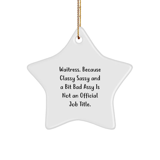 Waitress Gifts from Friends - Funny Star Ornament for Christmas, 'Waitress. Because Classy Sassy And A Bit Fearlessy Is Not An Official Job Title.' - Image 1