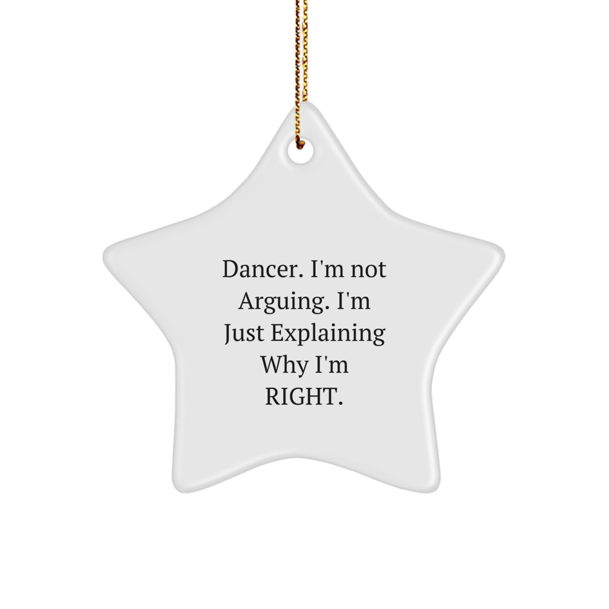 Dancer Gifts for Her - Star Ornament with 'I'm Not Arguing. I'm Just Explaining Why I'm Right.' - Christmas Decorations - Image 1