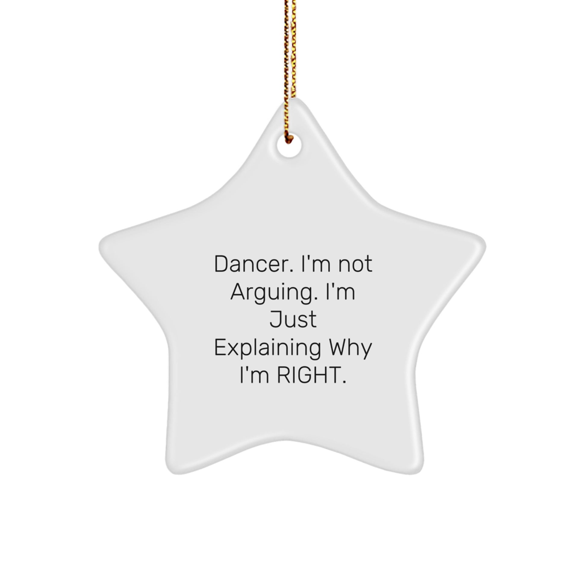 Funny Dancer Gifts from Friends - Star Ornament with I'm Not Arguing. I'm Just Explaining Why I'm Right. Quote for Christmas - Image 1