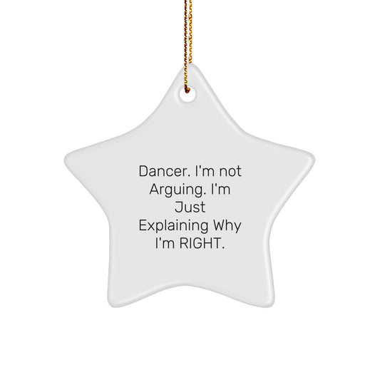 Funny Dancer Gifts from Friends - Star Ornament with I'm Not Arguing. I'm Just Explaining Why I'm Right. Quote for Christmas - Image 1