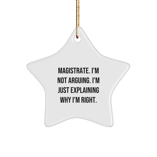 Magistrate Gifts - Funny Star Ornament for Christmas, 'I'm Not Arguing. I'm Just Explaining Why I'm Right.' from Friends, Coworkers, Family - Image 1