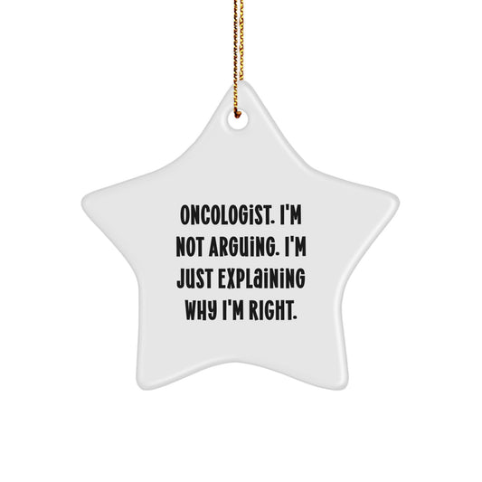 Gifts from Friends for Oncologists - Funny Star Ornament, Christmas Unique, 'I'm Not Arguing. I'm Just Explaining Why I'm Right.' - Image 1